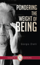 Pondering The Weight of Being