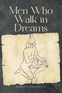 Men Who Walk in Dreams Men Who Walk in Dreams