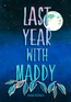 Last Year with Maddy Last Year with Maddy