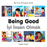 My First Bilingual Book&ndash;Being Good (English&ndash;Turkish)