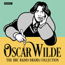 The Oscar Wilde BBC Radio Drama Collection