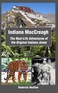 Indiana MacCreagh: The Real-Life Adventures of the Original Indiana Jones Indiana MacCreagh: The Real-Life Adventures of the Original Indiana Jones