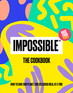 Impossible™: The Cookbook