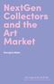 NextGen Collectors and the Art Market NextGen Collectors and the Art Market