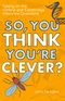 So, You Think You're Clever? So, You Think You're Clever?