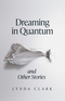 Dreaming in Quantum and Other Stories
