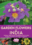A Naturalist's Guide to Garden Flowers of India