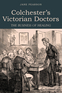 Colchester's Victorian Doctors