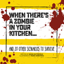 When There's a Zombie in Your Kitchen . . .