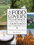 A Food Lover’s Pilgrimage Along the Camino to Santiago de Compostela