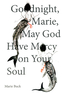 Goodnight Marie, May God Have Mercy on Your Soul Goodnight Marie, May God Have Mercy on Your Soul