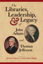 The Libraries, Leadership, and Legacy of John Adams and Thomas Jefferson
