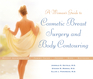 A Woman's Guide to Cosmetic Breast Surgery and Body Contouring
