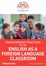 Transforming Practices for the English as a Foreign Language Classroom