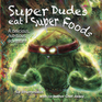 Super Dudes Eat Super Foods