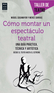 Cómo montar un espectáculo teatral Cómo montar un espectáculo teatral