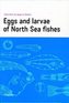 Eggs and Larvae of North Sea Fishes