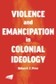 A Violence and Emancipation in Colonial Ideology