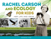 Rachel Carson and Ecology for Kids